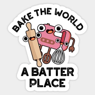 Bake The World A Batter Place Cute Baking Pun Sticker